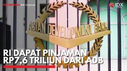 RI Dapat Pinjaman Rp7,6 Triliun dari ADB. (Sumber : IDX Channel)