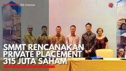 SMMT Rencanakan Private Placement 315 Juta Saham. (Sumber : IDX Channel)