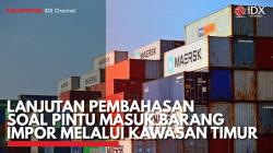 Lanjutan Pembahasan soal Pintu Masuk Barang Impor Melalui Kawasan Timur. (Sumber : IDX Channel)