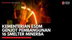 Kementerian ESDM Genjot Pembangunan 16 Smelter Minerba,(Sumber: IDX CHANNEL)