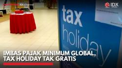 Imbas Pajak Minimum Global, Tax Holiday Tak Gratis,(Sumber: IDX CHANNEL)