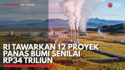 RI Tawarkan 12 Proyek Panas Bumi Senilai Rp34 Triliun. (Sumber : IDX Channel)