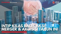Intip Kilas Balik Aksi Merger & Akuisisi Tahun ini. (Sumber : IDX Channel)