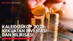 Kaleidoskop 2024: Kekuatan Investasi dan Hilirisasi,(Sumber: IDX CHANNEL)