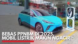 Bebas PPNBM di 2025, Mobil Listrik Makin Ngacir. (Sumber : IDX Channel)