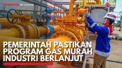 Pemerintah Pastikan Program Gas Murah Industri Berlanjut. (Sumber : IDX Channel)