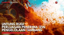 Untung Rugi Perluasan Penerima Izin Pengelolaan Tambang,(Sumber: IDX CHANNEL)
