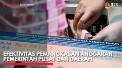 Efektivitas Pemangkasan Anggaran Pemerintah Pusat dan Daerah,(Sumber: IDX CHANNEL)