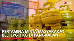 Pertamina Minta Masyarakat Beli LPG 3 Kg di Pangkalan,(Sumber: IDX CHANNEL)