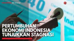 Pertumbuhan Ekonomi Indonesia Tunjukkan Stagnasi,(Sumber: IDX CHANNEL)