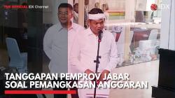 Tanggapan Pemprov Jabar Soal Pemangkasan Anggaran,(Sumber: IDX CHANNEL)