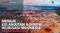 Menilik Kelanjutan Agenda Hilirisasi Indonesia,(Sumber: IDX CHANNEL)