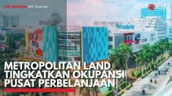 Metropolitan Land Tingkatkan Okupansi Pusat Perbelanjaan. (Sumber : IDX Channel)