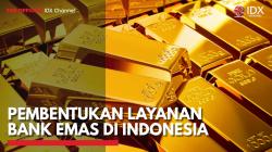 Pembentukan Layanan Bank Emas di Indonesia,(Sumber: IDX CHANNEL)