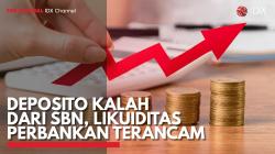 Deposito Kalah dari SBN, Likuiditas Perbankan Terancam. (Sumber : IDX Channel)