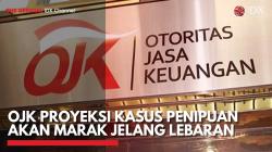 OJK Proyeksi Kasus Penipuan Akan Marak Jelang Lebaran,(Sumber: IDX CHANNEL)