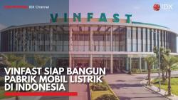 Vinfast Siap Bangun Pabrik Mobil Listrik di Indonesia. (Sumber  : IDX Channel)