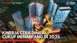 Kinerja CTRA Dinilai Cukup Menantang di 2025,(Sumber: IDX CHANNEL)