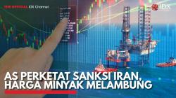 AS Perketat Sanksi Iran, Harga Minyak Melambung. (Sumber : IDX Channel)