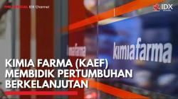 Kimia Farma (KAEF) Membidik Pertumbuhan Berkelanjutan ,(Sumber: IDX CHANNEL)
