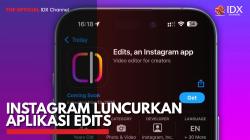 Instagram Luncurkan Aplikasi Edits. (Sumber : IDX Channel)