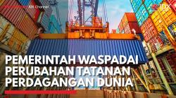Pemerintah Waspadai Perubahan Tatanan Perdagangan Dunia,(Sumber: IDX CHANNEL)