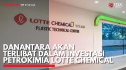 Danantara Akan Terlibat dalam Investasi Petrokimia Lotte Chemical. (Sumber : IDX Channel)