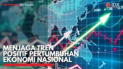 Menjaga Tren Positif Pertumbuhan Ekonomi Nasional. (Sumber : IDX Channel)