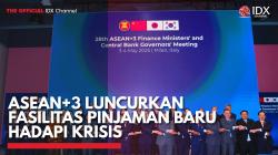 ASEAN+3 Luncurkan Fasilitas Pinjaman Baru Hadapi Krisis,(Sumber: IDX CHNANNEL)