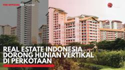 Real Estate Indonesia Dorong Hunian Vertikal di Perkotaan. (Sumber : IDX Channel)