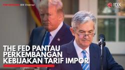 The Fed Pantau Perkembangan Kebijakan Tarif Impor. (Sumber : IDX Channel)