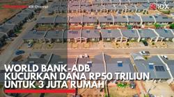 World Bank-ADB Kucurkan Dana Rp50 Triliun untuk 3 Juta Rumah. (Sumber :  IDX Channel)