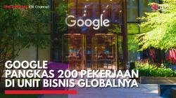 Google Pangkas 200 Pekerjaan di Unit Bisnis Globalnya,(Sumber: IDX CHANNEL)