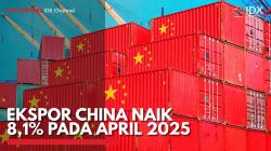 Ekspor China Naik 8,1% pada April 2025. (Sumber : IDX Channel)