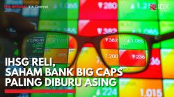 IHSG Reli, Saham Bank Big Caps Paling Diburu Asing,(Sumber: IDX CHANNEL)