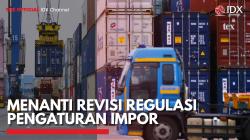 Menanti Revisi Regulasi Pengaturan Impor,(Sumber: IDX CHANNEL)