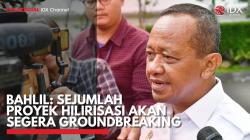 Bahlil: Sejumlah Proyek Hilirisasi Akan Segera Groundbreaking. (Sumber : IDX Channel)