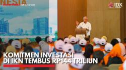 Komitmen Investasi di IKN Tembus Rp144 Triliun. (Sumber : IDX Channel)