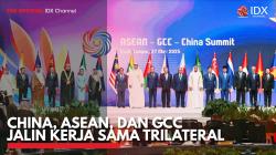 China, ASEAN, dan GCC Jalin Kerja Sama Trilateral. (Sumber : IDX Channel)