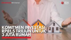 Komitmen Investasi Rp81,5 Triliun untuk 3 Juta Rumah. (Sumber : IDX Channel)