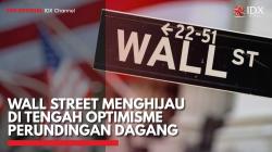 Wall Street Menghijau di Tengah Optimisme Perundingan Dagang,(Sumber: IDX CHANNEL)