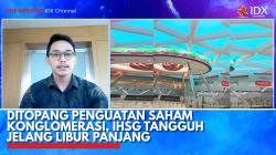 Ditopang Penguatan Saham Konglomerasi, IHSG Tangguh Jelang Libur Panjang. (Sumber : IDX Channel)