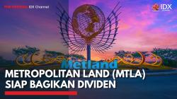Metropolitan Land (MTLA) Siap Bagikan Dividen,(Sumber: IDX CHANNEL)