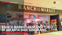 Ranch Market Ekspansi Toko di Jakarta dan Semarang,(Sumber: IDX CHANNEL