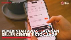 Pemerintah Awasi Layanan Seller Center TikTok Shop. (Sumber : IDX Channel)