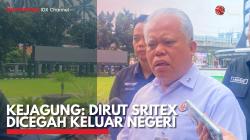 Kejagung: Dirut Sritex Dicegah Keluar Negeri. (Sumber : IDX Channel)