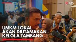 UMKM Lokal Akan Diutamakan Kelola Tambang,(Sumber: IDX CHANNEL)