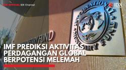 IMF Prediksi Aktivitas Perdagangan Global Berpotensi Melemah,(Sumber: IDX CHANNEL)