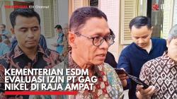 Kementerian ESDM Evaluasi Izin PT Gag Nikel di Raja Ampat. (Sumber : IDX Channel)