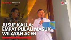 Jusuf Kalla: Empat Pulau Masuk Wilayah Aceh,(Sumber: IDX CHANNEL)